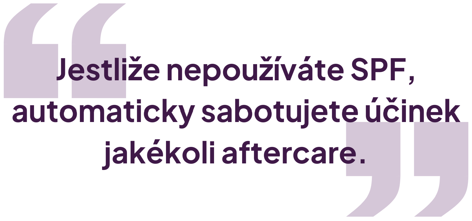 Jestliže nepoužíváte SPF, automaticky sabotujete účinek jakékoli aftercare